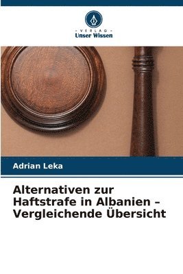 Alternativen zur Haftstrafe in Albanien - Vergleichende Übersicht