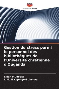 bokomslag Gestion du stress parmi le personnel des bibliothèques de l'Université chrétienne d'Ouganda