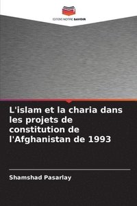 bokomslag L'islam et la charia dans les projets de constitution de l'Afghanistan de 1993