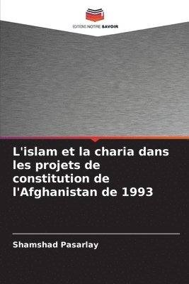 Shamshad Pasarlay - L'islam et la charia dans les projets de constitution de l'Afghanistan de 1993, Häftad