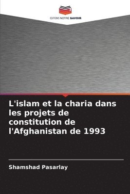 L'islam et la charia dans les projets de constitution de l'Afghanistan de 1993 1