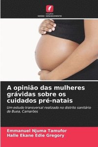 bokomslag A opinião das mulheres grávidas sobre os cuidados pré-natais