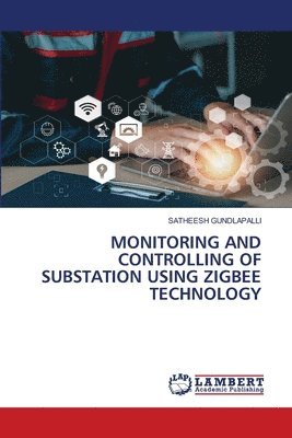 bokomslag Monitoring and Controlling of Substation Using Zigbee Technology