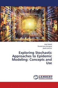 bokomslag Exploring Stochastic Approaches to Epidemic Modeling: Concepts and Use