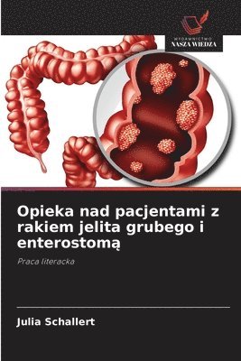 Julia Schallert - Opieka nad pacjentami z rakiem jelita grubego i enterostomą, Häftad