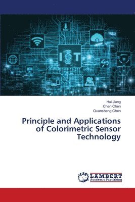 Hui Jiang, Chen Chen, Quansheng Chen - Principle and Applications of Colorimetric Sensor Technology, Häftad