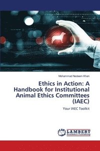 bokomslag Ethics in Action: A Handbook for Institutional Animal Ethics Committees (IAEC)