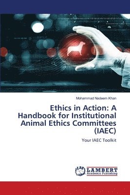 Ethics in Action: A Handbook for Institutional Animal Ethics Committees (IAEC) 1