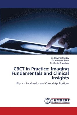 bokomslag CBCT in Practice: Imaging Fundamentals and Clinical Insights