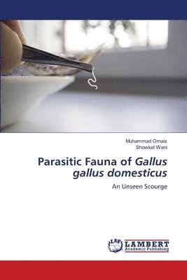 Muhammad Omais, Showkat Wani - Parasitic Fauna of Gallus gallus domesticus, Häftad