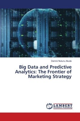 Big Data and Predictive Analytics: The Frontier of Marketing Strategy 1