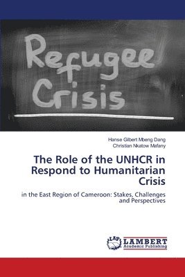 bokomslag The Role of the UNHCR in Respond to Humanitarian Crisis