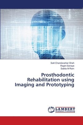 Saili Chandavarkar Shah, Ragini Sanaye, Sabita M Ram - Prosthodontic Rehabilitation using Imaging and Prototyping, Häftad