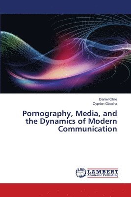 bokomslag Pornography, Media, and the Dynamics of Modern Communication