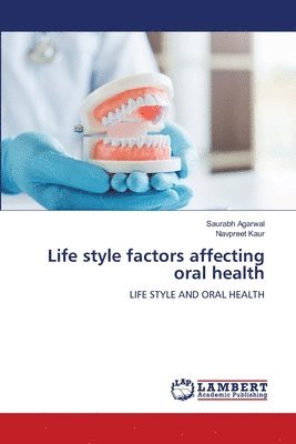 Saurabh Agarwal, Navpreet Kaur - Life style factors affecting oral health, Häftad