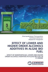 bokomslag Effect of Lower and Higher Order Alcohols Additives in Algae Bio Fuel