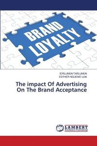 bokomslag The impact Of Advertising On The Brand Acceptance