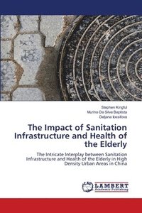 bokomslag The Impact of Sanitation Infrastructure and Health of the Elderly