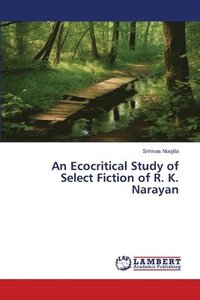 bokomslag An Ecocritical Study of Select Fiction of R. K. Narayan