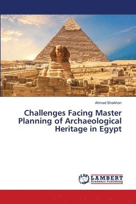 bokomslag Challenges Facing Master Planning of Archaeological Heritage in Egypt