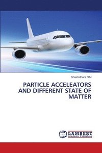 bokomslag Particle Acceleators and Different State of Matter