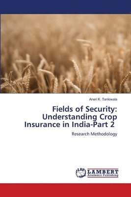 Fields of Security: Understanding Crop Insurance in India-Part 2 1