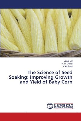 Mangi Lal, K D Desai, Ankit Patel, K. D. Desai - Science of Seed Soaking, Häftad
