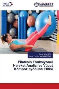 bokomslag Pilatesin Fonksiyonel Hareket Analizi ve Vücut Kompozisyonuna Etkisi