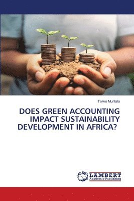 bokomslag Does Green Accounting Impact Sustainability Development in Africa?