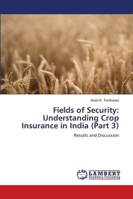 bokomslag Fields of Security: Understanding Crop Insurance in India (Part 3)