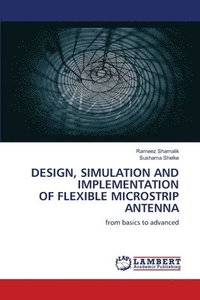 bokomslag Design, Simulation and Implementation of Flexible Microstrip Antenna