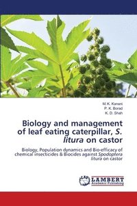 bokomslag Biology and management of leaf eating caterpillar, S. litura on castor