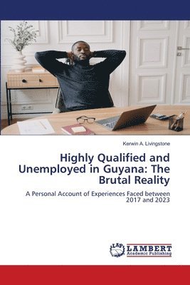 bokomslag Highly Qualified and Unemployed in Guyana