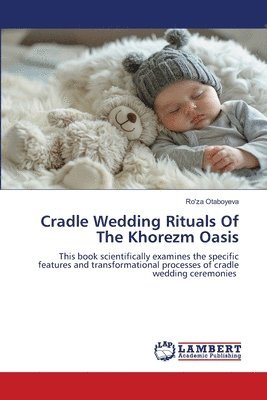 bokomslag Cradle Wedding Rituals Of The Khorezm Oasis