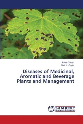 bokomslag Diseases of Medicinal, Aromatic and Beverage Plants and Management