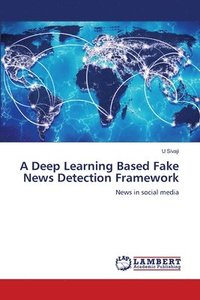 bokomslag A Deep Learning Based Fake News Detection Framework