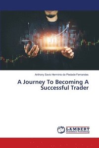 bokomslag A Journey To Becoming A Successful Trader