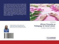 bokomslag African Proverbs as Pedagogy to moral values