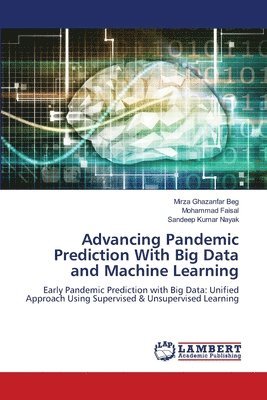 Mirza Ghazanfar Beg, Mohammad Faisal, Sandeep Kumar Nayak - Advancing Pandemic Prediction With Big Data and Machine Learning, Häftad