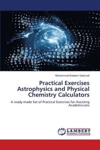 bokomslag Practical Exercises Astrophysics and Physical Chemistry Calculators