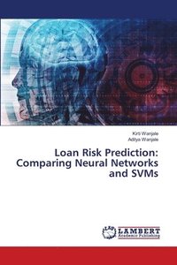 bokomslag Loan Risk Prediction: Comparing Neural Networks and SVMs