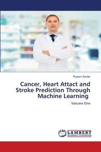 bokomslag Cancer, Heart Attact and Stroke Prediction Through Machine Learning