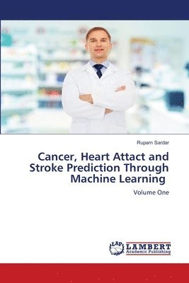 bokomslag Cancer, Heart Attact and Stroke Prediction Through Machine Learning