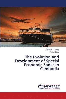 bokomslag The Evolution and Development of Special Economic Zones in Cambodia