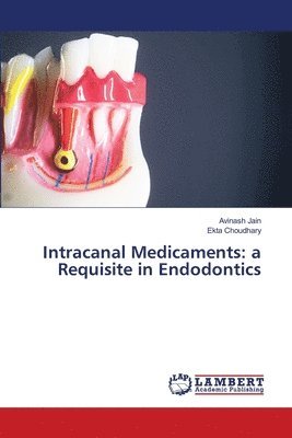 Intracanal Medicaments: a Requisite in Endodontics 1