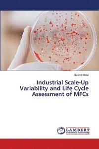 bokomslag Industrial Scale-Up Variability and Life Cycle Assessment of MFCs