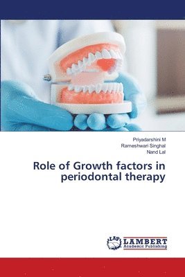 Priyadarshini M, Rameshwari Singhal, Nand Lal - Role of Growth factors in periodontal therapy, Häftad