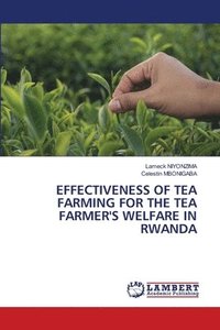 bokomslag Effectiveness of Tea Farming for the Tea Farmer's Welfare in Rwanda