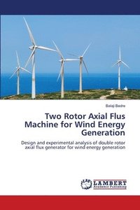 bokomslag Two Rotor Axial Flus Machine for Wind Energy Generation