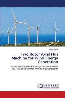 bokomslag Two Rotor Axial Flus Machine for Wind Energy Generation